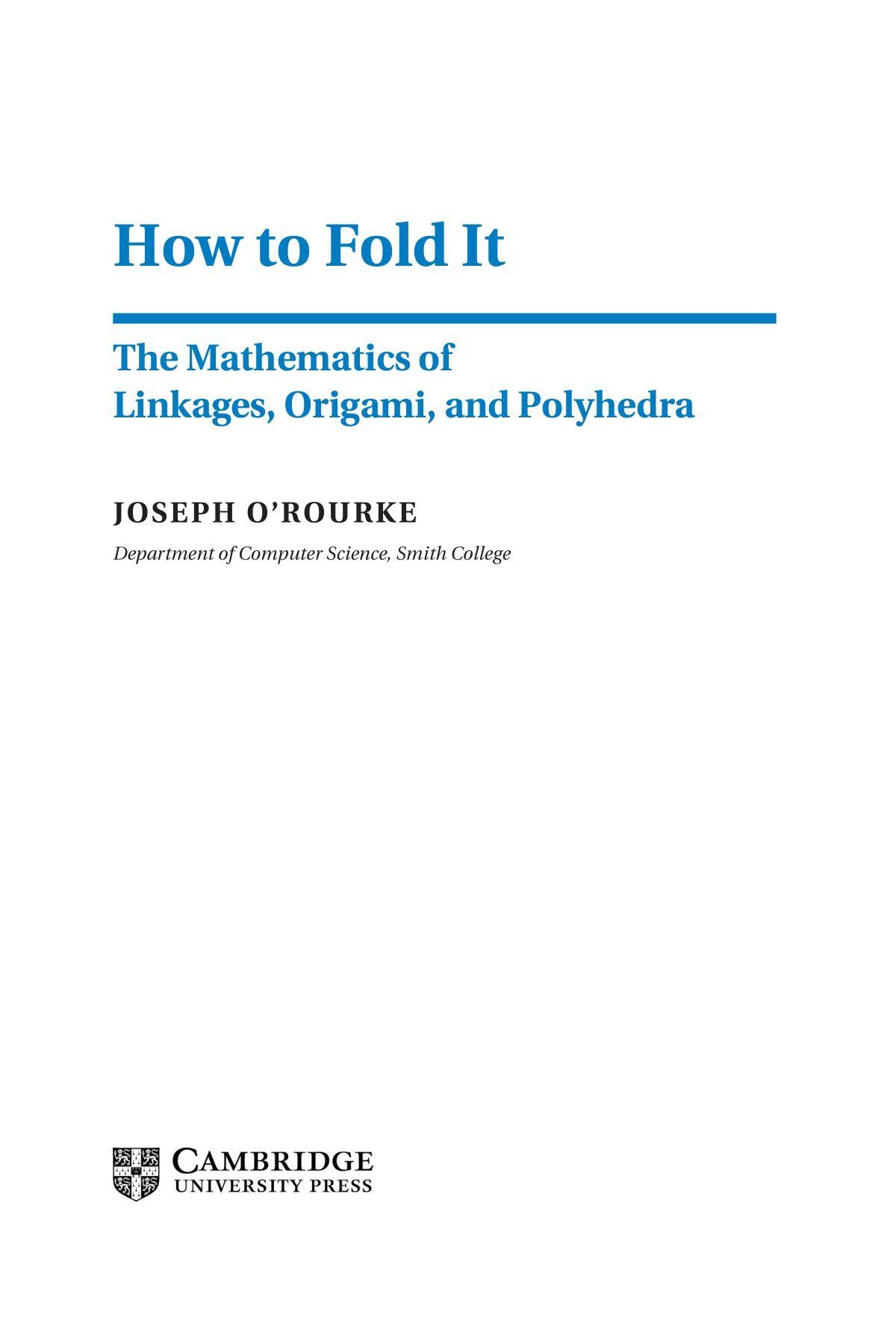 How to Fold It The Mathematics of Linkages, Origami, and Polyhedra E