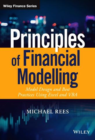 Principles of Financial Modelling: Model Design and Best Practices Using Excel and VBA