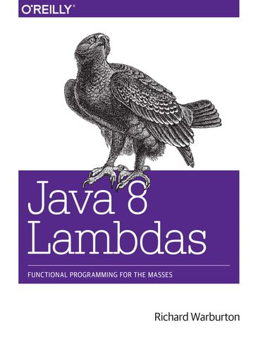 Java 8 Lambdas: Functional Programming For The Masses, 1st Edition