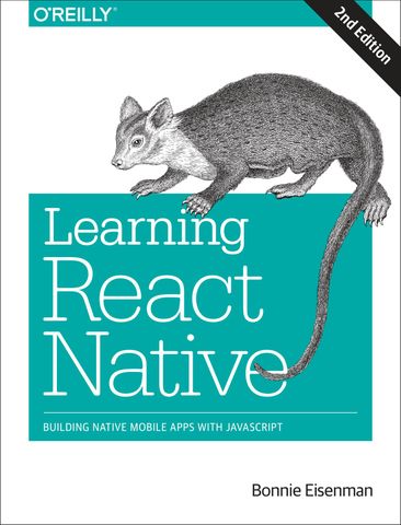 Learning React Native: Building Native Mobile Apps with JavaScript, 2nd Edition