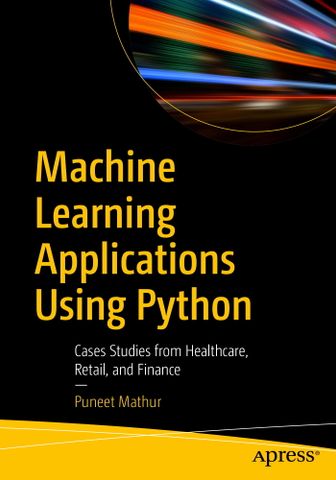 Machine Learning Applications Using Python: Cases Studies from Healthcare, Retail, and Finance, 1st Edition