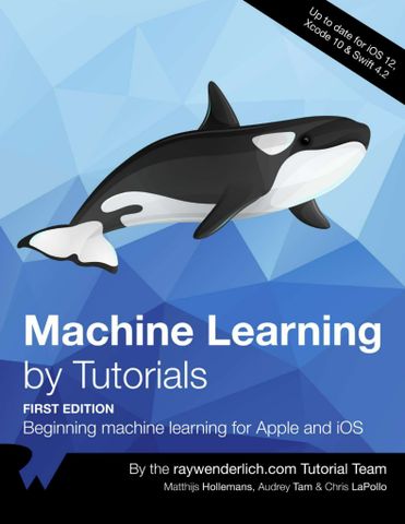 Machine Learning by Tutorials (Second Edition): Beginning Machine Learning for Apple and iOS