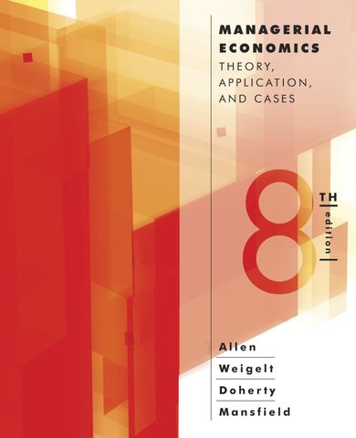 Managerial Economics: Theory, Applications, and Cases, 8th Edition