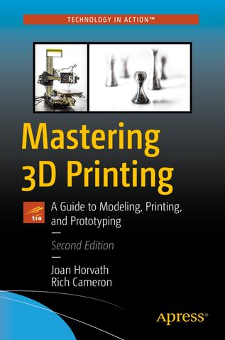 Mastering 3D Printing: A Guide to Modeling, Printing, and Prototyping 2nd Edition