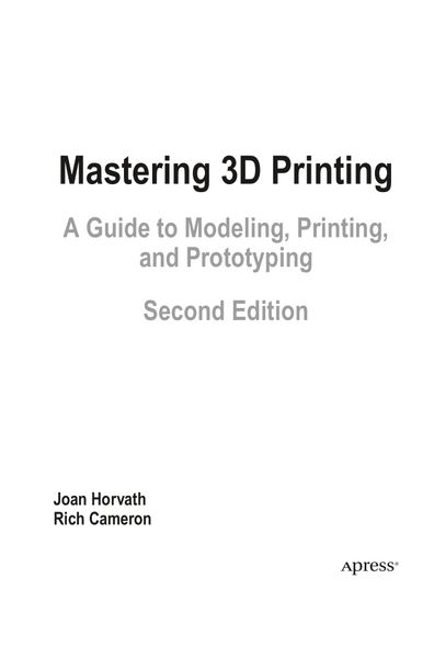 Mastering 3D Printing: A Guide to Modeling, Printing, and Prototyping ...