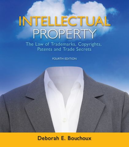 Intellectual Property The Law of Trademarks, Copyrights, Patents, and Trade Secrets