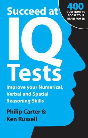 Succeed at IQ Tests: Improve Your Numerical, Verbal and Spatial Reasoning Skills