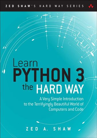 Learn Python 3 the Hard Way: A Very Simple Introduction to the Terrifyingly Beautiful World of Computers and Code, 1st Edition