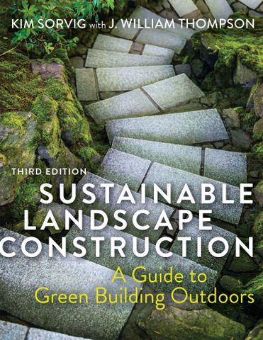 Sustainable Landscape Construction, Third Edition: A Guide to Green Building Outdoors, Third Edition