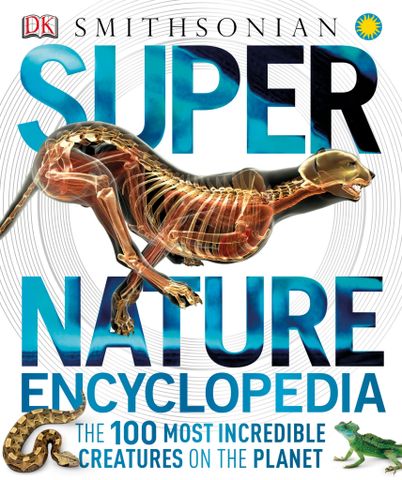 Super Nature Encyclopedia: The 100 Most Incredible Creatures on the Planet Super Nature Encyclopedia