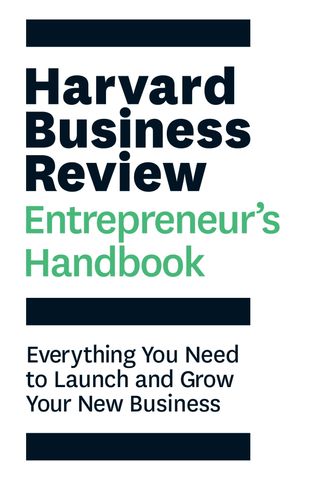 Harvard Business Review Entrepreneur's Handbook: Everything You Need to Launch and Grow Your New Business