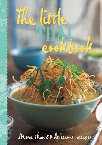 The Little Thai Cookbook More Than 80 Delicious Recipes