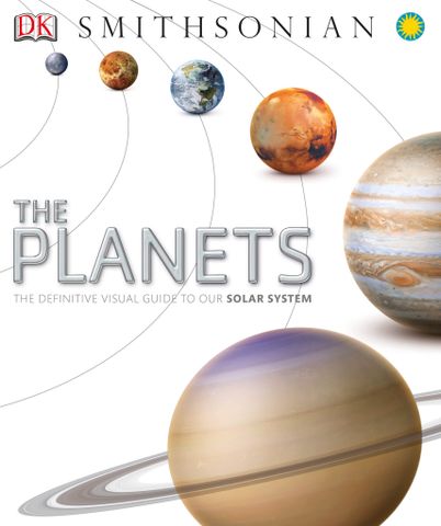 The Planets: The Definitive Visual Guide to Our Solar System