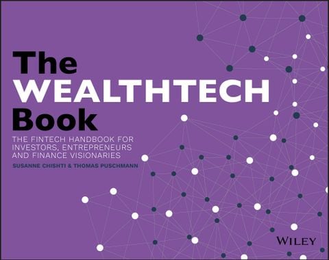 The WEALTHTECH Book: The FinTech Handbook for Investors, Entrepreneurs and Finance Visionaries, 1st Edition