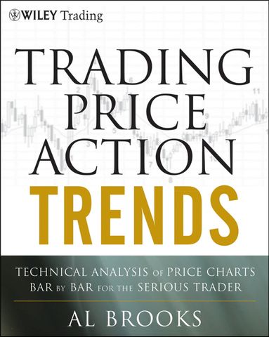 Trading Price Action Trends: Technical Analysis of Price Charts Bar by Bar for the Serious Trader 1st Edition