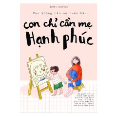 Sách - Con Không Cần Mẹ Hoàn Hảo, Con Chỉ Cần Mẹ Hạnh Phúc