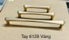  Tay nắm tủ vàng kim bóng 128 - 6129 