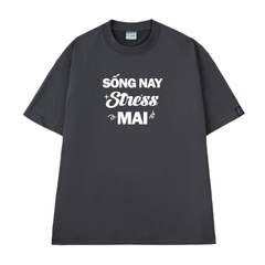 Áo Thun Unisex Chữ Sống Nay Stress Mai Cotton - O1A55