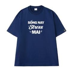 Áo Thun Unisex Chữ Sống Nay Stress Mai Cotton - O1A55