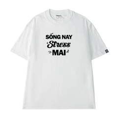 Áo Thun Unisex Chữ Sống Nay Stress Mai Cotton - O1A55