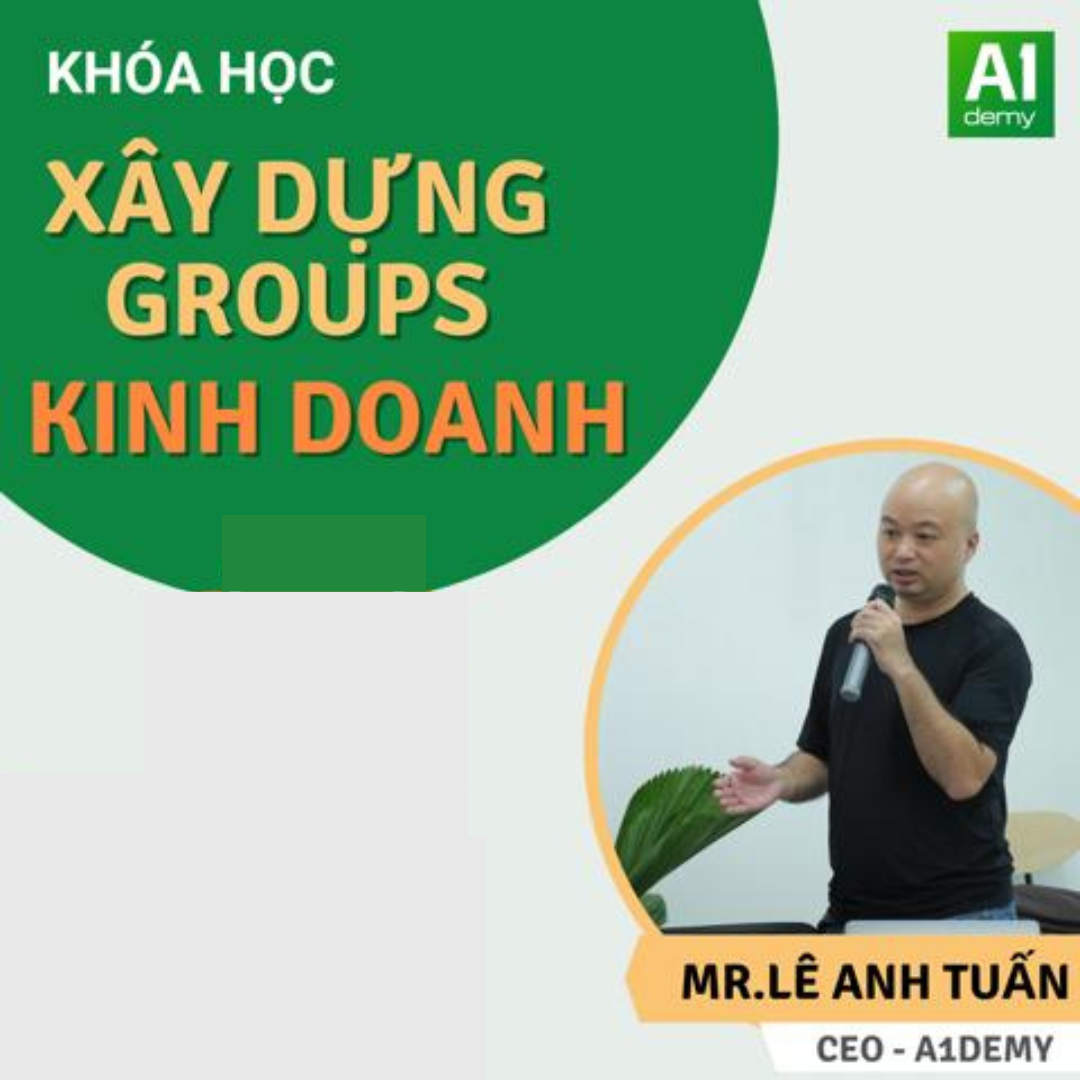  KHÓA HỌC: XÂY DỰNG GROUPS KINH DOANH 