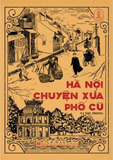  Hà Nội Chuyện Xưa Phố Cũ 