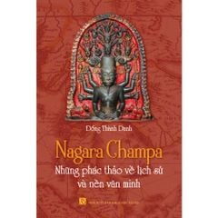  Nagara Champa - Những phác thảo về lịch sử và nền văn minh 