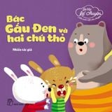 Bé Tập Kể Chuyện - Bác Gấu Đen Và Hai Chú Thỏ