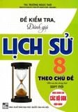 Sách Đề Kiểm Tra, Đánh Giá Lịch Sử 8 Theo Chủ Đề