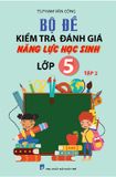 Bộ Đề Kiểm Tra Đánh Giá Năng Lực Học Sinh Lớp 5 - Tập 2