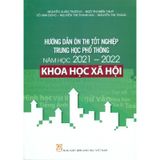 Hướng Dẫn Ôn Thi Tốt Nghiệp Trung Học Phổ Thông Môn : Khoa Học Xã Hội (2021 - 2022)