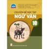 Chuyên Đề Học Tập Ngữ Văn Lớp 10 - Chân Trời Sáng Tạo