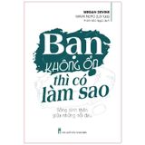 Bạn Không Ổn Thì Có Làm Sao - Sống Bình Thản Giữa Những Nỗi Đau