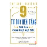 9 Tư Duy Nền Tảng Giúp Bạn Chinh Phục Mục Tiêu