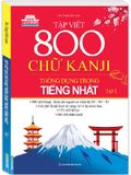 Tập Viết 800 Chữ Kanji Thông Dụng Trong Tiếng Nhật - Tập 1