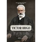 Victor Hugo - Cây Đại Thụ Của Nền Văn Học Lãng Mạn Pháp