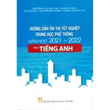 Hướng Dẫn Ôn Thi Tốt Nghiệp Trung Học Phổ Thông Môn : Tiếng Anh (2021 - 2022)