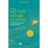 Hơi Thở Nối Dài Sự Sống - Góc Nhìn Mới Về Nghệ Thuật Dụng Khí Dưỡng Sinh