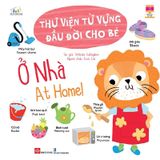 Cùng Con Trưởng Thành - Thư Viện Từ Vựng Đầu Đời Cho Bé - Ở Nhà - At Home !