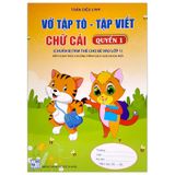 Chuẩn Bị Tâm Thế Cho Bé Vào Lớp 1: Vở Tập Tô - Tập Viết Chữ Cái (Quyển 1) (Biên Soạn Theo Chương Trình SGK Mới)