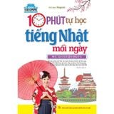 10 Phút Tự Học Tiếng Nhật Mỗi Ngày (Sách Màu Kèm Tải File Cd Đính Kèm) - Tái Bản