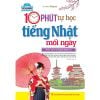 10 Phút Tự Học Tiếng Nhật Mỗi Ngày (Sách Màu Kèm Tải File Cd Đính Kèm) - Tái Bản