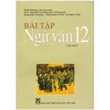 Bài Tập Ngữ Văn Lớp 12 - Tập 1 - Năm 2022 (Miễn Phí Bao Sách)