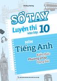 Sổ Tay Luyện Thi Vào Lớp 10 Môn Tiếng Anh