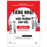 Tiếng Nhật Tại Hiện Trường Làm Việc: Phần Cơ Bản (Tiếng Nhật Cho Mọi Người - Sơ Cấp 1)