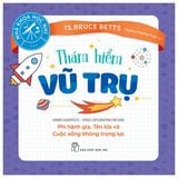 Nhà Khoa Học Nhí. Thám Hiểm Vũ Trụ - Phi Hành Gia, Tên Lửa Và Cuộc Sống Không Trọng Lực