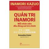 Quản Trị Inamori: Mỗi Nhân Viên Đều Đóng Vai Trò Chính